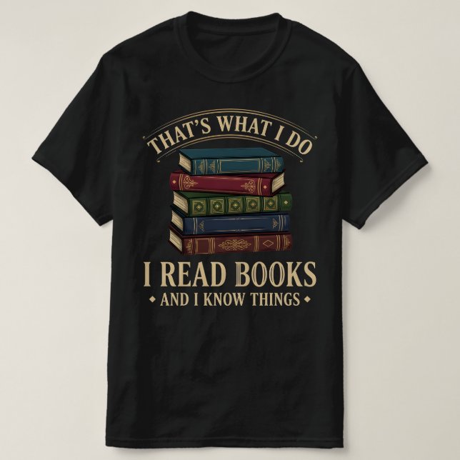 Camiseta That's What I Do I Read Books and I Know Things (Diseño del anverso)
