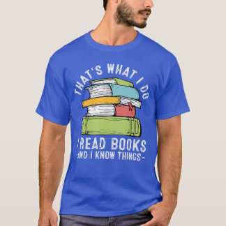 Camiseta Thats What I Do I Read Books And I Know things Rea