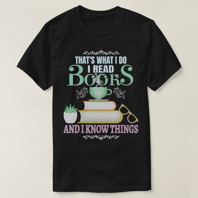 Camiseta THAT'S WHAT I DO I READ BOOKS & I KNOW THINGS Book (Diseño del anverso)