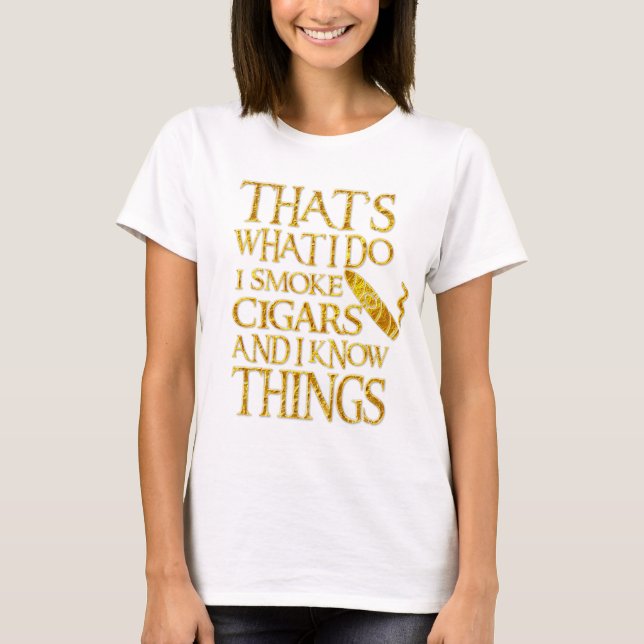Camiseta That's What I Do I Smoke Cigars And I Know Things (Anverso)