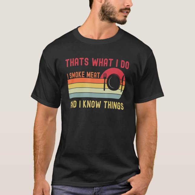 Camiseta That's What I Do I Smoke Meat And I Know Things 2 (Anverso)
