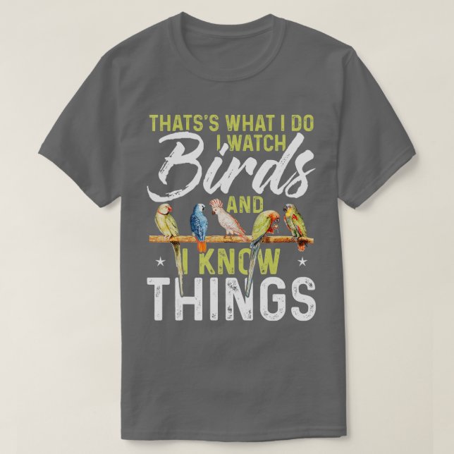 Camiseta Thatss What I Do I Watch Birds And I Know Things B (Diseño del anverso)