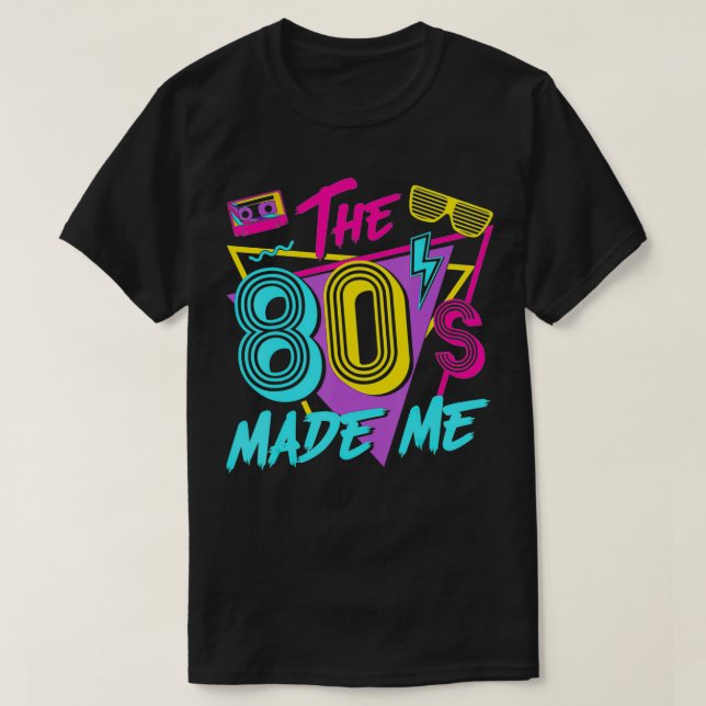 Camiseta The 80s Made Me I Love The 80s  (Diseño del anverso)