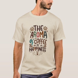 Camiseta The aroma of coffee is happiness