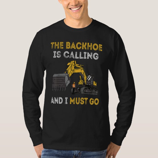 Camiseta The Backhoe Is Calling And I Must Go Excavator Ope (Anverso)