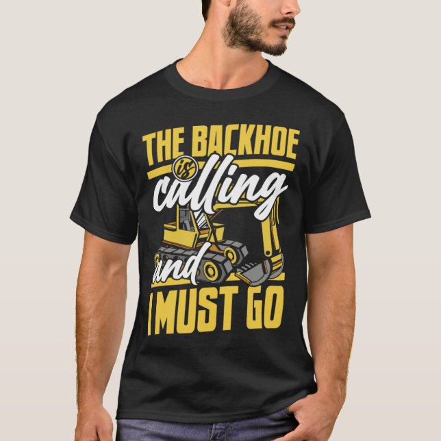 Camiseta The Backhoe Is Calling And I Must Go Excavator Ope (Anverso)