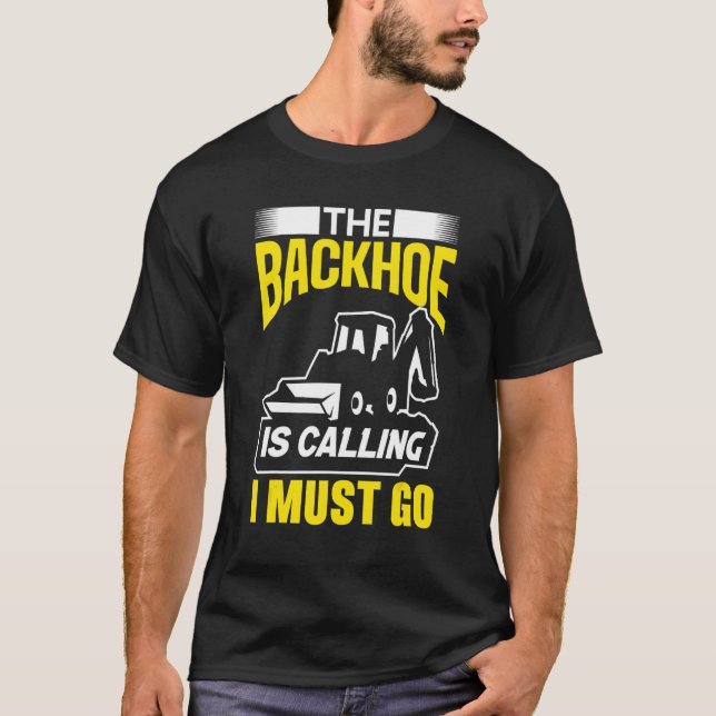 Camiseta The Backhoe Is Calling I Must Go Excavator Constru (Anverso)