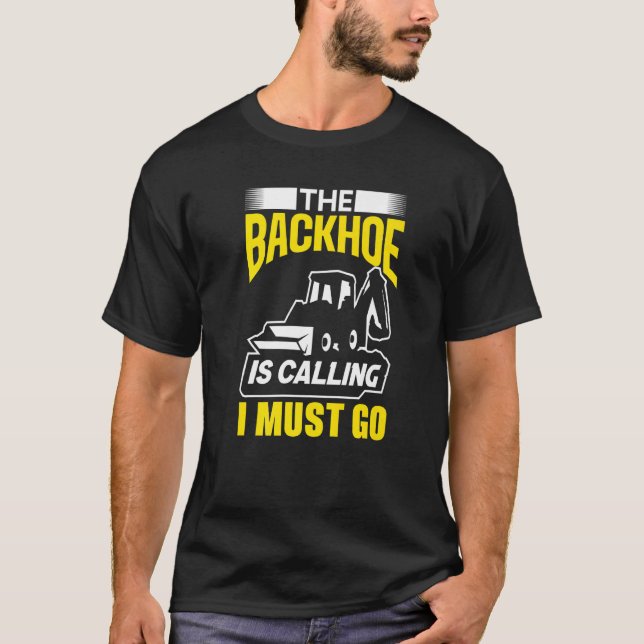 Camiseta The Backhoe Is Calling I Must Go Excavator Constru (Anverso)