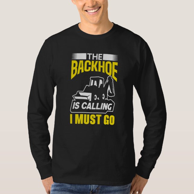 Camiseta The Backhoe Is Calling I Must Go Excavator Constru (Anverso)