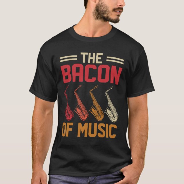 Camiseta The Bacon of Music Saxophone Saxaphone Player  4 (Anverso)