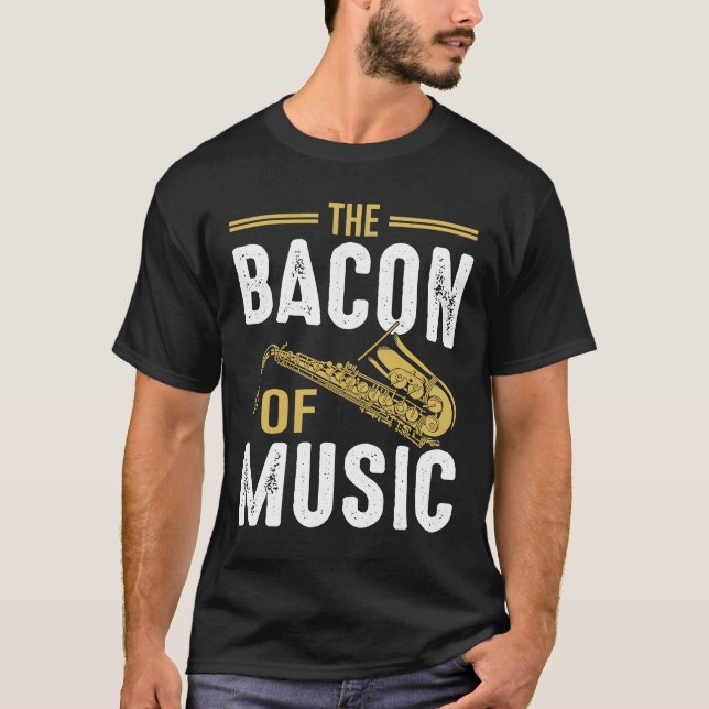 Camiseta The Bacon of Music Saxophone Saxaphone Player  6 (Anverso)