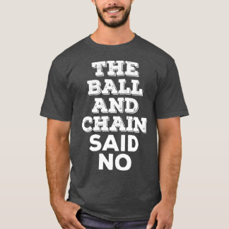 Camiseta The Ball And Chain Said No vintage