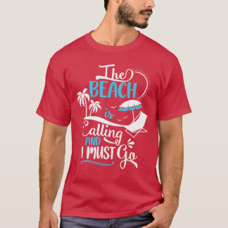 Camiseta The Beach Is Calling And I Must Go Beach Vacation 