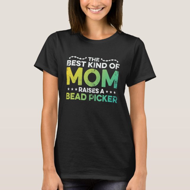 Camiseta The Best Kind Of Mom Raises A Bead Picker Beadwork (Anverso)