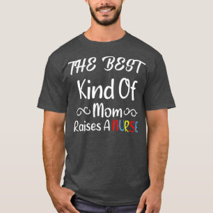 Camiseta The best kind of mom raises a nurse