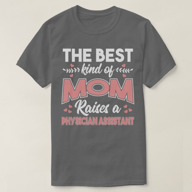 Camiseta The Best Kind Of Mom Raises A Physician Assistant  (Diseño del anverso)