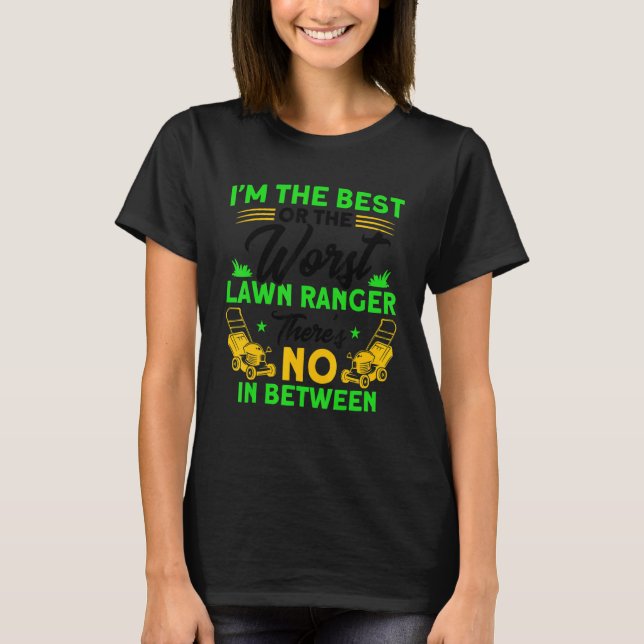 Camiseta The Best Or The Worst Lawn Ranger Gardening (Anverso)