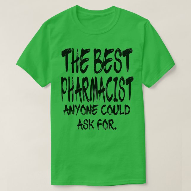 Camiseta The Best Pharmacist Anyone Could Ask For 2 (Diseño del anverso)