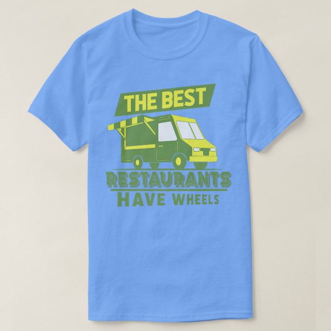 Camiseta The Best Restaurants Have Wheels - Street Food Tru (Diseño del anverso)