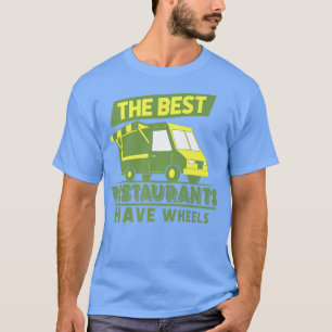 Camiseta The Best Restaurants Have Wheels - Street Food Tru