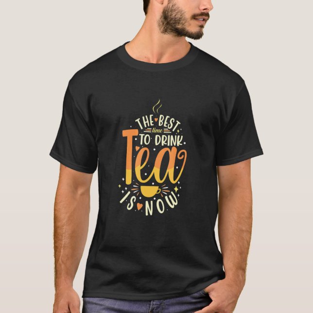 Camiseta The Best Time To Drink Tea Is Now Tea Drinking Cup (Anverso)