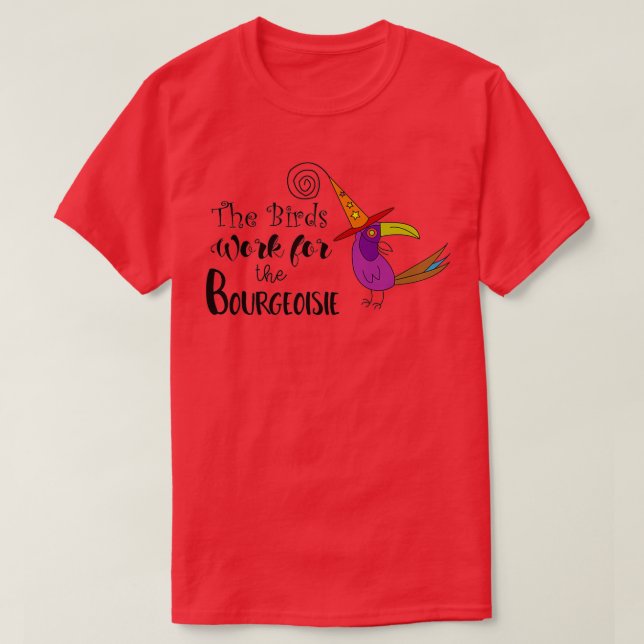 Camiseta The Birds Work for the Bourgeoisie TShirt (Diseño del anverso)