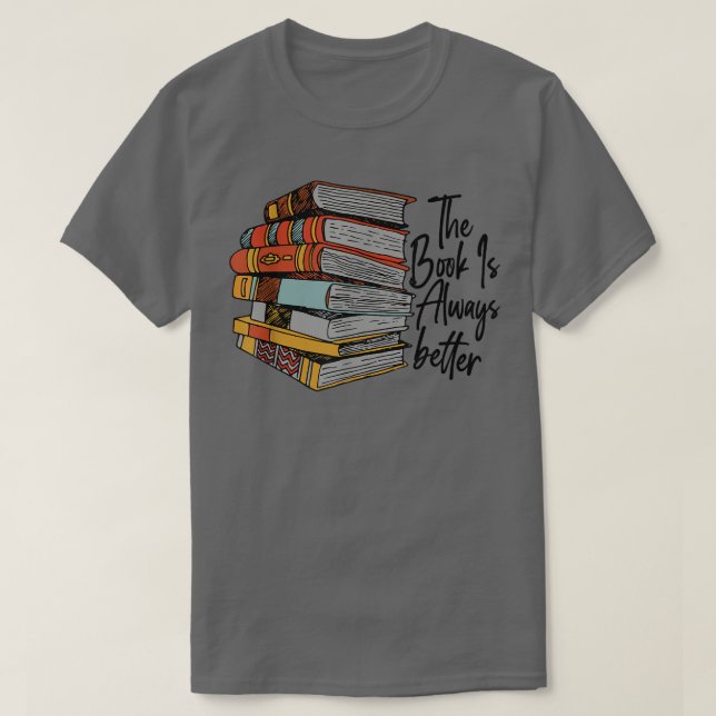 Camiseta The Book Is Always Better Book Lover Funny Reading (Diseño del anverso)