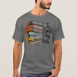 Camiseta The Book Is Always Better Book Lover Funny Reading