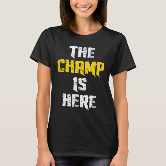 Camiseta The Champ Is Here Motivational Chamonship Chamon  (Anverso)