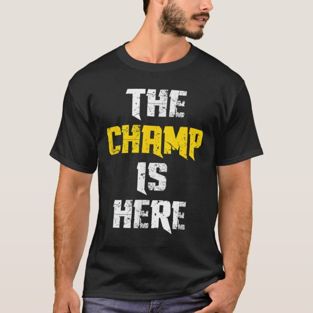 Camiseta The Champ Is Here Motivational Chamonship Chamon  (Anverso)