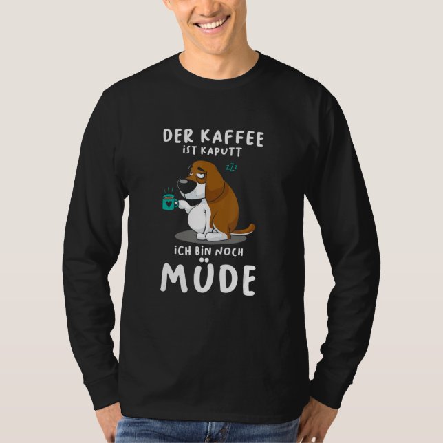 Camiseta The coffee is broken I'm still tired dog (Anverso)