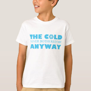 Camiseta The Cold Never Bothered Me Anyway