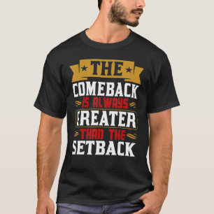 Camiseta The Comeback Is Always Greater Than The Setback