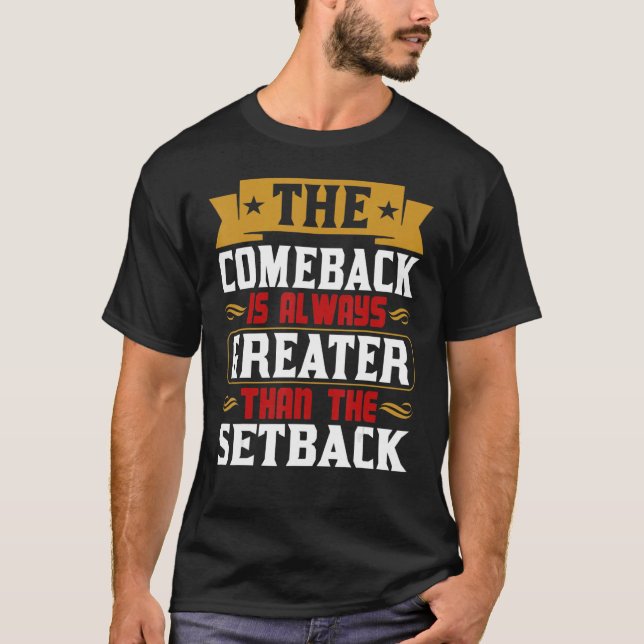 Camiseta The Comeback Is Always Greater Than The Setback (Anverso)