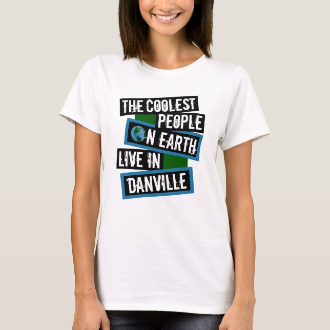 Camiseta The Coolest People on Earth Live in Danville (Anverso)