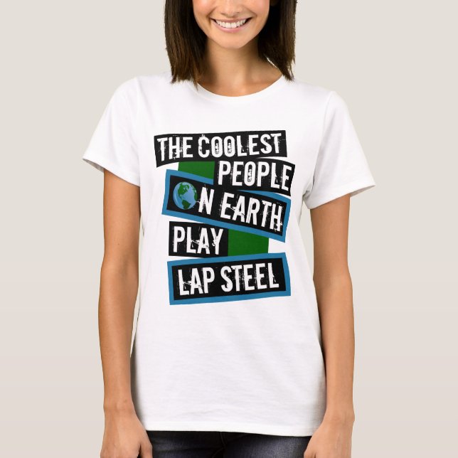 Camiseta The Coolest People on Earth Play Lap Steel (Anverso)
