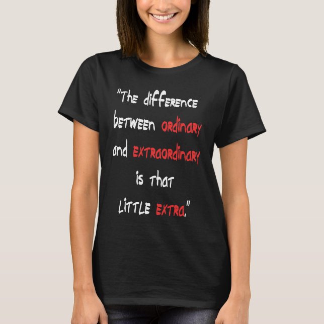 Camiseta The difference Between Ordinary and Extraordinary (Anverso)