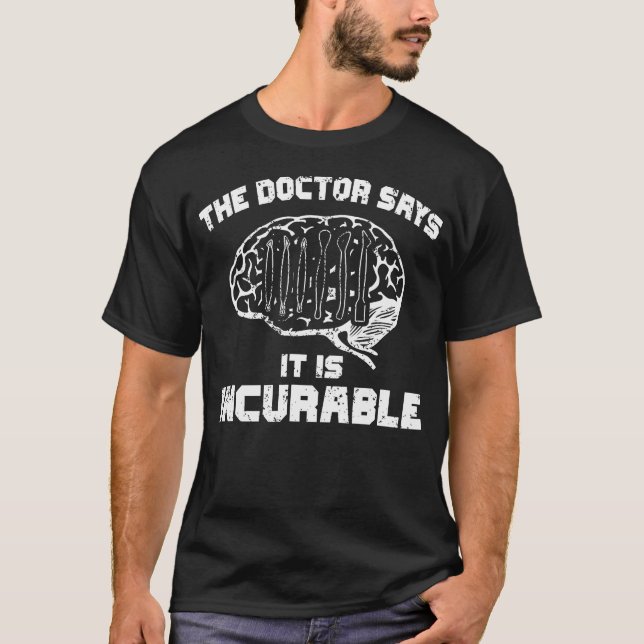 Camiseta The Doctor Says It Is Incurable Polymer Clay Sculp (Anverso)