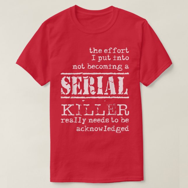 Camiseta The Effort I Put Into Not Being Serial Killer Funn (Diseño del anverso)