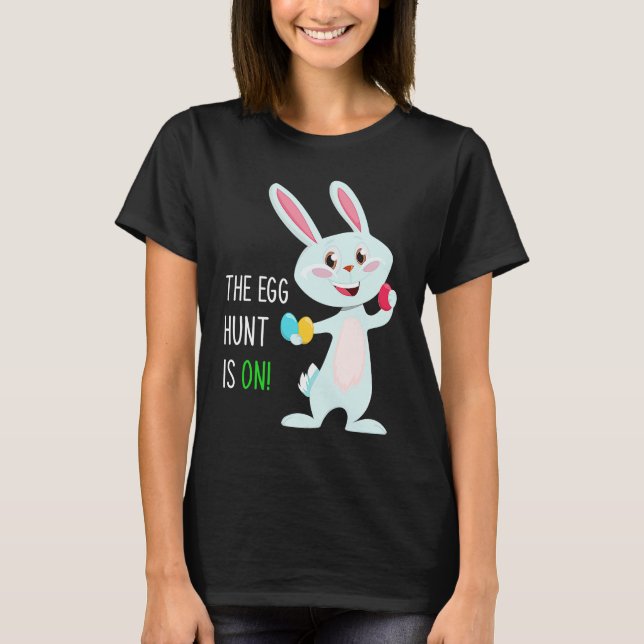 Camiseta The Egg Hunt Is On  Easter Bunny Hunter Quote Kids (Anverso)