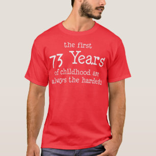 Camiseta The First 73 Years Of Childhood Are Always The Har