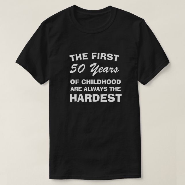 CAMISETA THE FIRST FIFTY YEARS OF CHILDHOOD ARE THE HARDEST (Diseño del anverso)