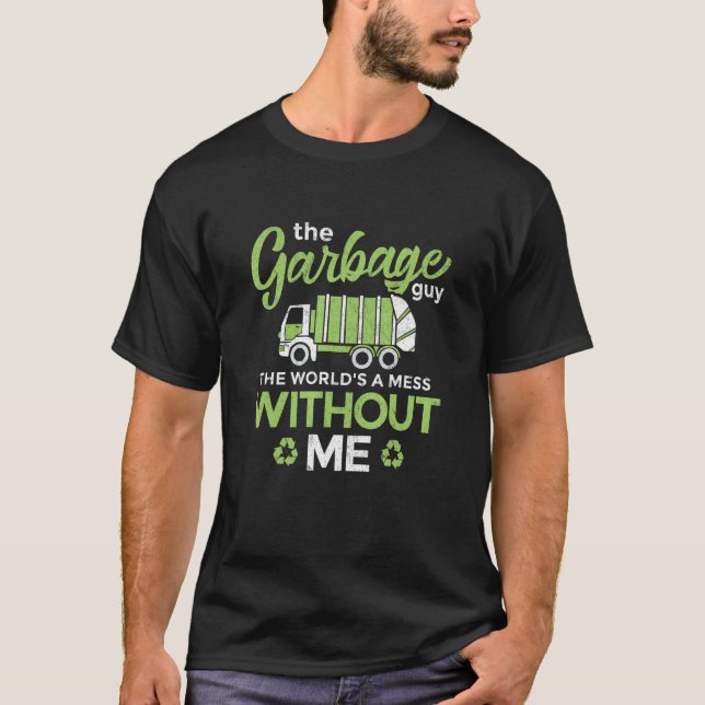 Camiseta The Garbage Guy Artwork For A Garbage Truck Driver (Anverso)
