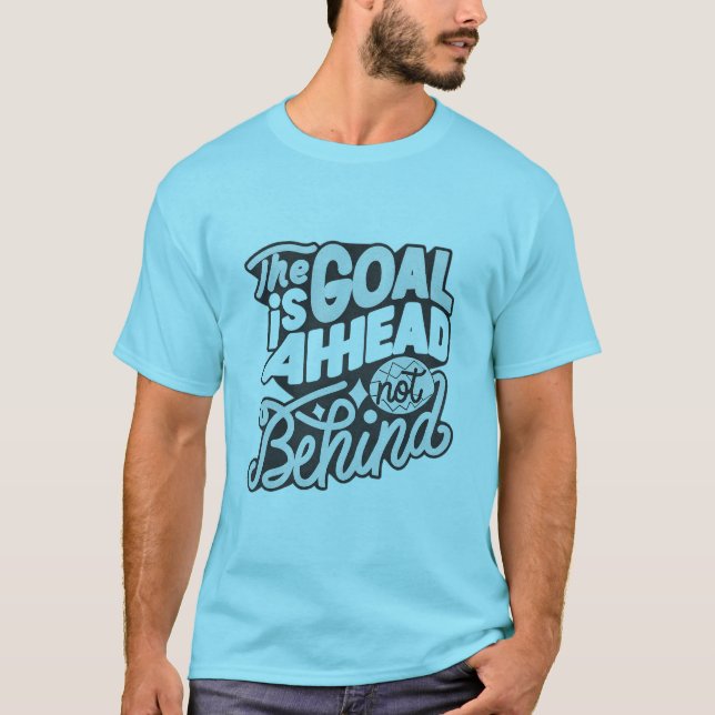Camiseta The Goal Is Ahead, Not Behind2 (Anverso)
