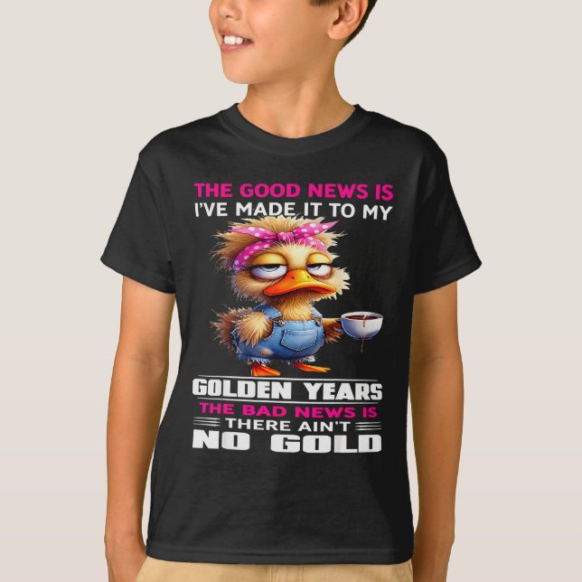 Camiseta The Good New Is I've Made It To My Golden Years Th (Anverso)