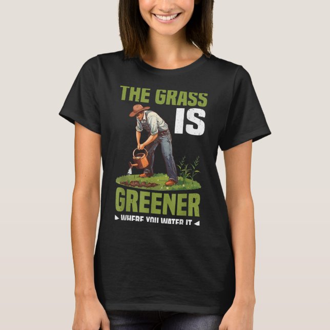 Camiseta The Gr Is Greener Where You Water It Motivational  (Anverso)