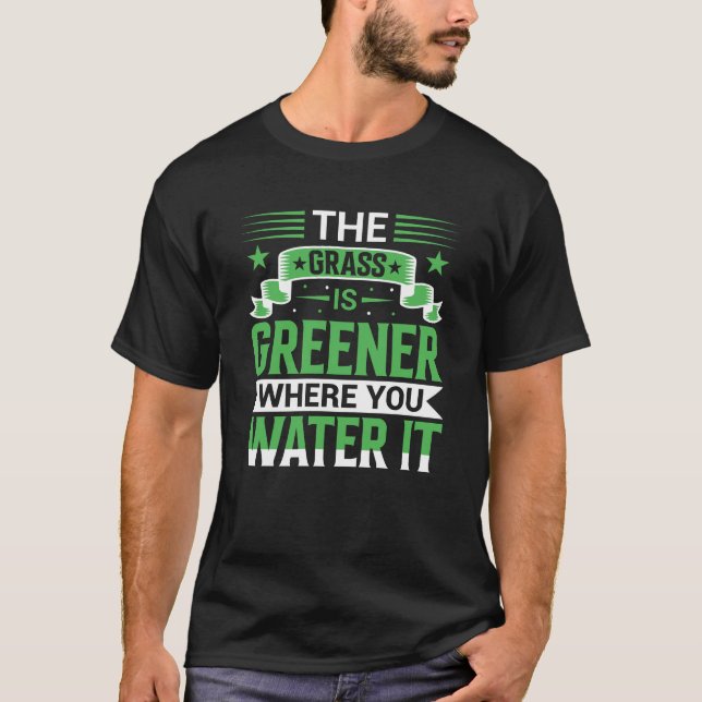 Camiseta The Grass Is Greener Where You Water It Positive (Anverso)
