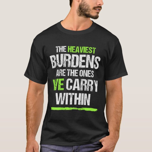 Camiseta The Heaviest Burdens Are The Ones We Carry Within  (Anverso)