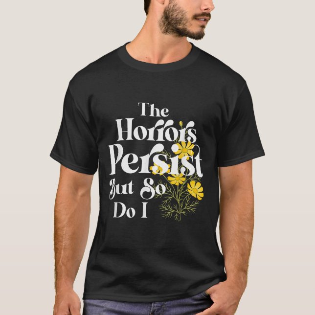 Camiseta The Horrors Persist But So Do I Strength Resilienc (Anverso)