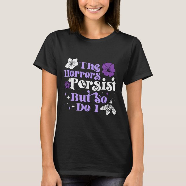 Camiseta The Horrors Persist But So Do I Strength Resilienc (Anverso)